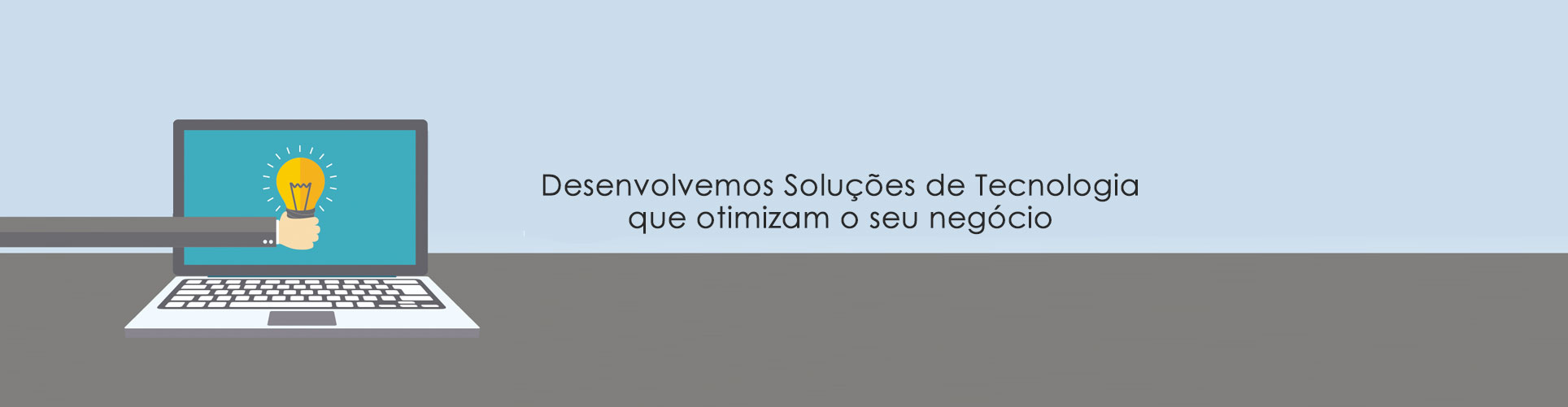 Desenvolvemos Soluções de Tecnologia que otimizam o seu negócio.